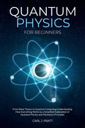 Quantum physics and mechanics for beginners: From Wave Theory to Quantum Computing. Understanding How Everything Works by a Simplified Explanation of - Paperback