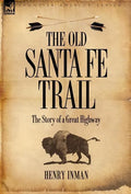 The Old Santa Fe Trail: The Story of a Great Highway - Hardcover