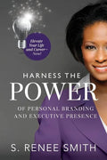 Harness the Power of Personal Branding and Executive Presence: Elevate Your Life and Career Now! - Paperback