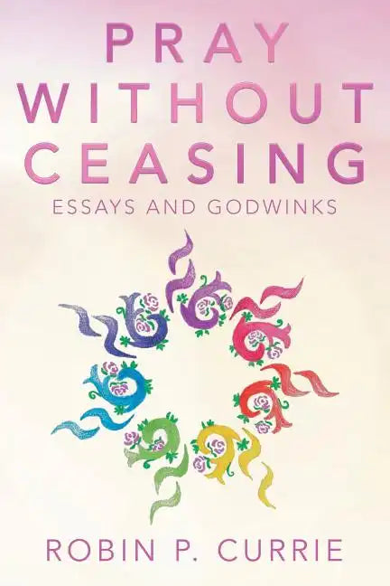 Pray Without Ceasing: Essays and Godwinks - Paperback