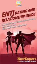 ENTJ Dating and Relationships Guide: A Quick Guide on Dating, Relationships, and Love for the ENTJ MBTI Personality Type - Hardcover