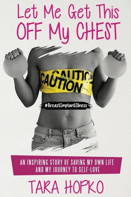 Let Me Get This Off My Chest: An inspiring story of saving my own life and my journey to self love - Paperback