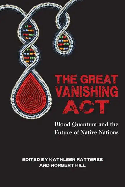 The Great Vanishing ACT: Blood Quantum and the Future of Native Nations - Paperback