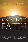 Marvelous Faith: Pursuing the Faith that Makes Jesus Marvel - Paperback