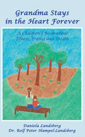 Grandma Stays in the Heart Forever: A Children's Book about Illness, Dying and Death - Paperback