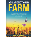 You Are Not Your Farm: What the top 5% of farmers are doing that the average farmer is not - Paperback