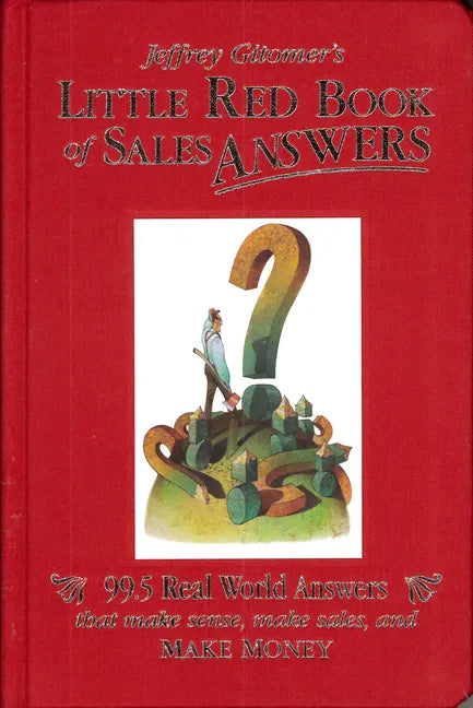 Jeffrey Gitomer's Little Red Book of Sales Answers: 99.5 Real World Answers That Make Sense, Make Sales, and Make Money - Hardcover