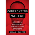 Confronting Malice: A Memoir of Working with Sex and Violent Offenders - Paperback