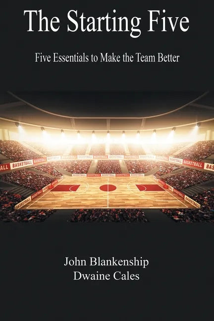 The Starting Five: Five Essentials to Make the Team Better - Paperback