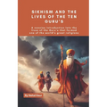 Sikhism and the lives of the Ten Guru's: A concise introduction into the lives of the Guru's that formed one of the world's great religions - Paperback