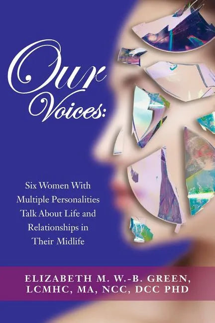 Our Voices: Six Women With Multiple Personalities Talk About Life and Relationships in Their Midlife - Paperback