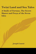 Twixt Land and Sea Tales: A Smile of Fortune, The Secret Sharer and Freya of the Seven Isles - Paperback