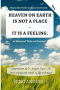 Wayne Dyer books' wisdom concentrated: HEAVEN ON EARTH IS NOT A PLACE - IT IS A FEELING: Compendium of Dr. Wayne Dyer's 55+ most significant tenets of - Paperback