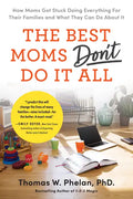 The Best Moms Don't Do It All: How Moms Got Stuck Doing Everything for Their Families and What They Can Do about It - Paperback