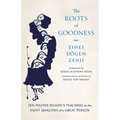 The Roots of Goodness: Zen Master Dogen's Teaching on the Eight Qualities of a Great Person - Paperback