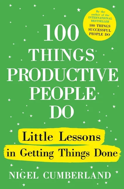 100 Things Productive People Do: Little Lessons in Getting Things Done - Hardcover
