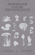 Mushrooms Galore - A Book of Mushroom Recipes - Paperback