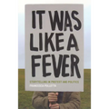 It Was Like a Fever: Storytelling in Protest and Politics - Paperback