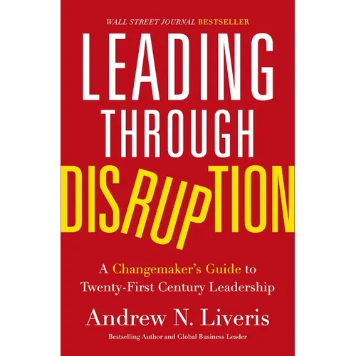 Leading Through Disruption: A Changemaker's Guide to Twenty-First Century Leadership - Hardcover
