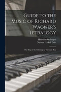 Guide to the Music of Richard Wagner's Tetralogy: The Ring of the Nibelung: a Thematic Key - Paperback
