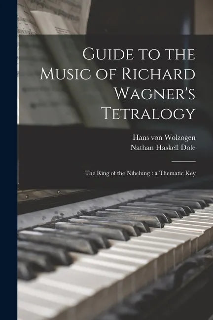 Guide to the Music of Richard Wagner's Tetralogy: The Ring of the Nibelung: a Thematic Key - Paperback