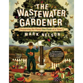 The Wastewater Gardener: Preserving the Planet One Flush at a Time - Paperback