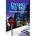 Dying to Ski: A Mary MacIntosh Novel (Mary MacIntosh Series Book 1) - Paperback