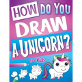 How Do You Draw A Unicorn?: Inspire Hours Of Creativity For Young Artists With This How To Draw Unicorns Book And Fun Unicorn Gifts For Girls - Paperback