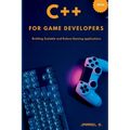 C++ for Game Developers: Building Scalable and Robust Gaming Applications - Paperback