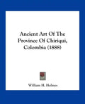 Ancient Art of the Province of Chiriqui, Colombia (1888) - Paperback