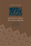 Affinity, That Elusive Dream: A Genealogy of the Chemical Revolution - Paperback
