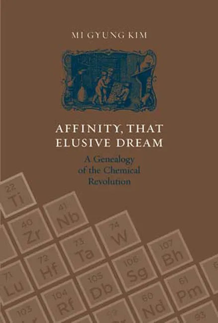 Affinity, That Elusive Dream: A Genealogy of the Chemical Revolution - Paperback