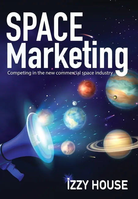 Space Marketing: Competing in the new commercial space industry - Hardcover
