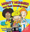 Mighty Mommies and Their Amazing Jobs: A STEM Career Book for Kids - Hardcover