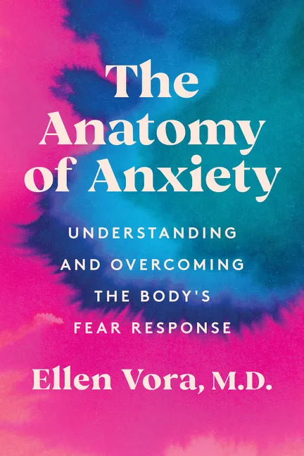 The Anatomy of Anxiety: Understanding and Overcoming the Body's Fear Response - Hardcover
