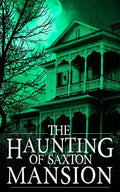 The Haunting of Saxton Mansion - Paperback