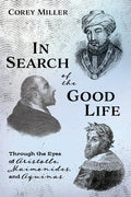 In Search of the Good Life: Through the Eyes of Aristotle, Maimonides, and Aquinas - Hardcover