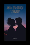 How to Gain Trust: How to Gain Trust Back in a Relationship - Paperback