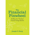 The Financial Pinwheel: Building Your Perpetual Financial Energy Machine - Hardcover