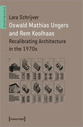 Oswald Mathias Ungers and Rem Koolhaas: Recalibrating Architecture in the 1970s - Paperback