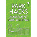 Park Hacks Amusement Park Journal: An illustrated, lined, diary, notebook with prompts, tips, and tricks to encourage parents, kids, and ride enthusia - Paperback
