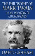The Philosophy of Mark Twain: The Wit and Wisdom of a Literary Genius - Paperback