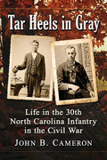 Tar Heels in Gray: Life in the 30th North Carolina Infantry in the Civil War - Paperback