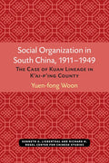 Social Organization in South China, 1911-1949: The Case of Kuan Lineage in K'Ai-P'Ing County Volume 48 - Paperback