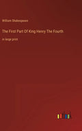 The First Part Of King Henry The Fourth: in large print - Hardcover