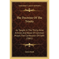 The Doctrine Of The Trinity: As Taught In The Thirty-Nine Articles And Book Of Common Prayer, The Confession Of Faith (1861) - Paperback