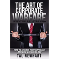 The Art of Corporate Warfare: How to Change Your Approach and Kick Ass Every Day - Paperback