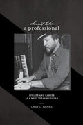Almost Like a Professional: My life and career as a West Texas Musician - Paperback