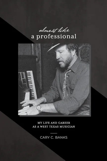 Almost Like a Professional: My life and career as a West Texas Musician - Paperback