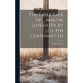 The Table Talk Of ... Martin Luther [tr. By J.g.]. 4th Centenary Ed - Hardcover